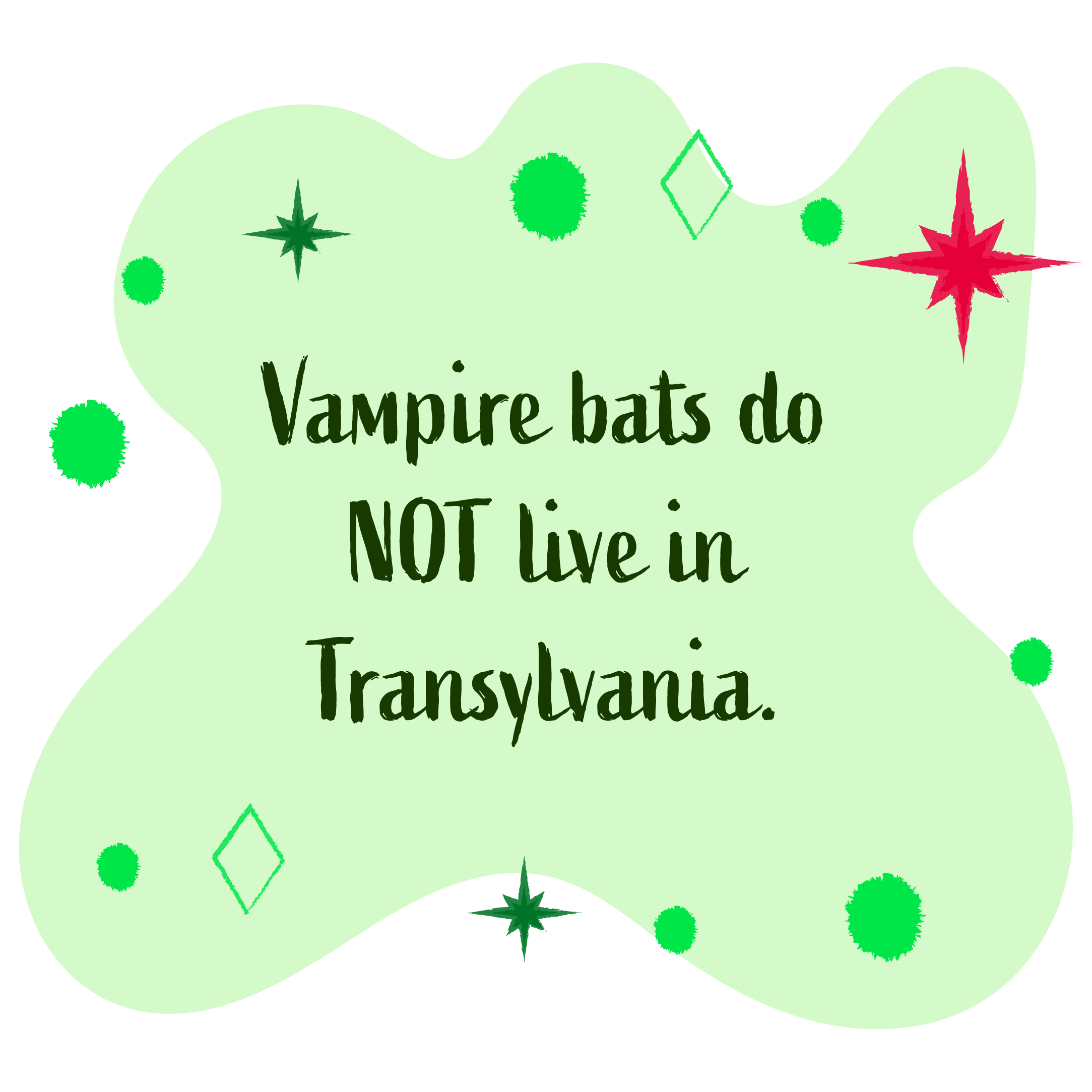 Vampire bats do not live in transylvania.