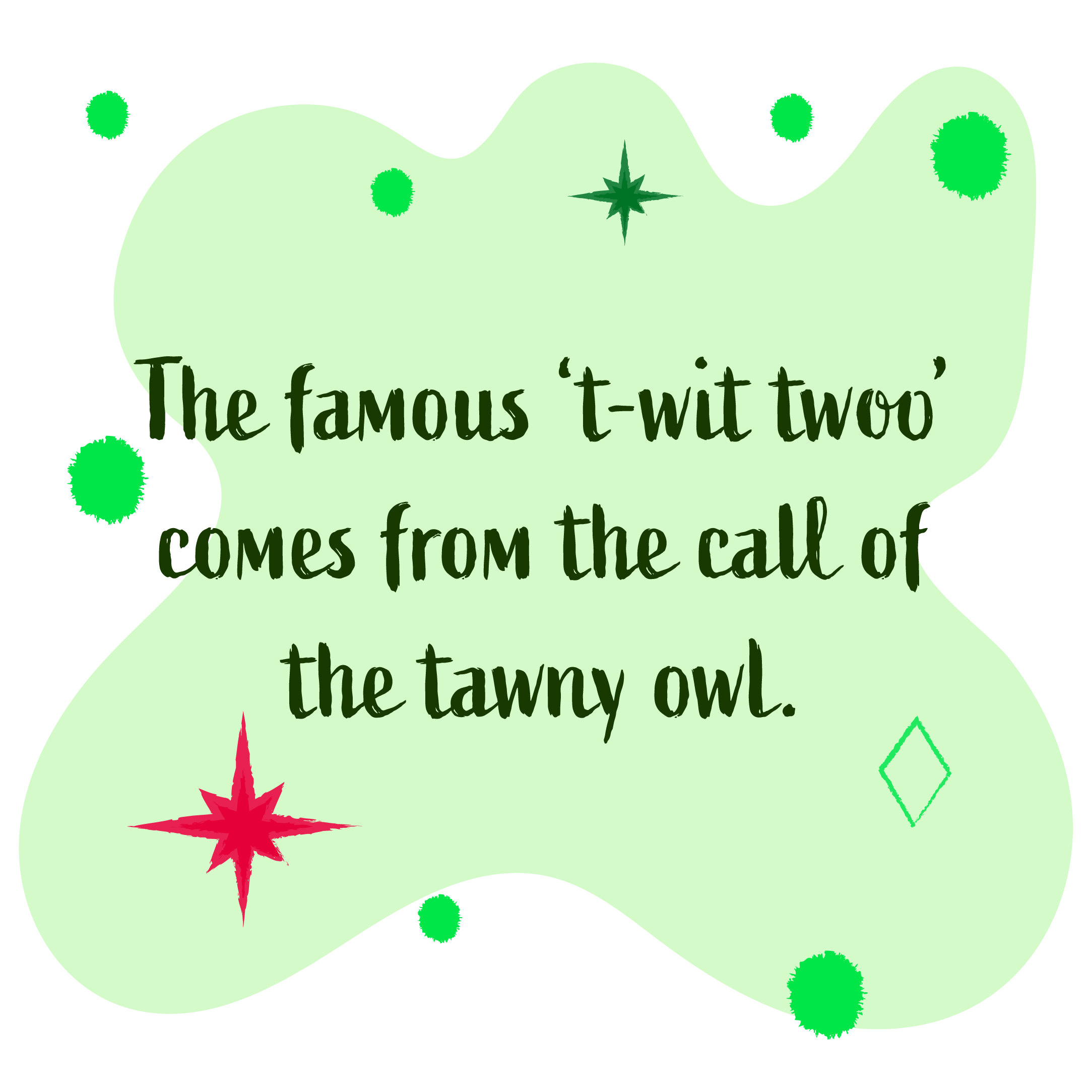 The famous 'twit twoo' comes from the call of the tawny owl. 